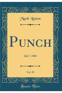 Punch, Vol. 39: July 7, 1860 (Classic Reprint)