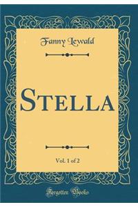 Stella, Vol. 1 of 2 (Classic Reprint)