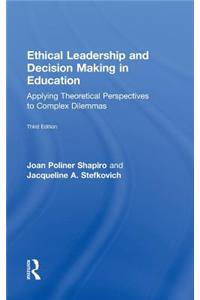 Ethical Leadership and Decision Making in Education: Applying Theoretical Perspectives to Complex Dilemmas, Third Edition