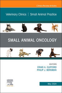 Small Animal Oncology, an Issue of Veterinary Clinics of North America: Small Animal Practice, E-Book