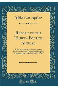 Report of the Thirty-Fourth Annual: Lake Mohonk Conference on the Indian and Other Dependent Peoples; October 18th, 19th and 20th, 1916 (Classic Reprint)