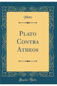 Plato Contra Atheos (Classic Reprint)