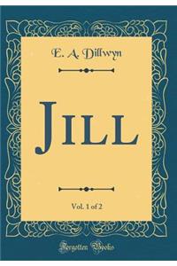 Jill, Vol. 1 of 2 (Classic Reprint)