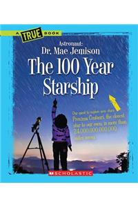 The 100 Year Starship (a True Book: Dr. Mae Jemison and 100 Year Starship)