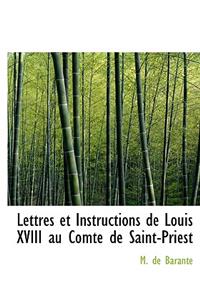 Lettres Et Instructions de Louis XVIII Au Comte de Saint-Priest