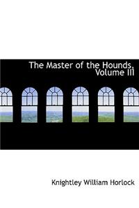 The Master of the Hounds, Volume III