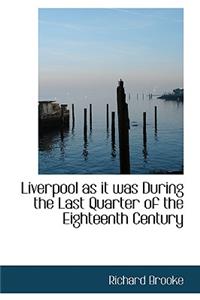 Liverpool as It Was During the Last Quarter of the Eighteenth Century