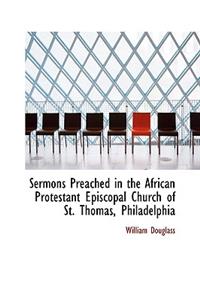 Sermons Preached in the African Protestant Episcopal Church of St. Thomas, Philadelphia