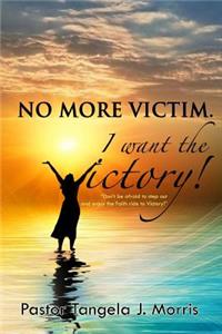 No More Victim. I Want The Victory!