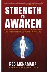 Strength to Awaken, Make Strength Training Your Spiritual Practice and Find New Power and Purpose in Your Life