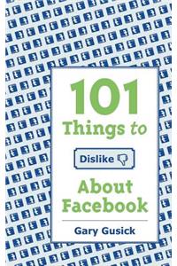 101Things to Dislike About Facebook