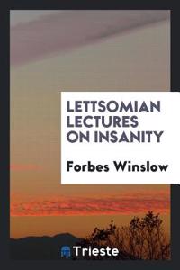 Lettsomian lectures on insanity