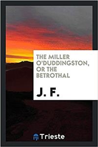 The Miller O'Duddingston, Or The Betrothal