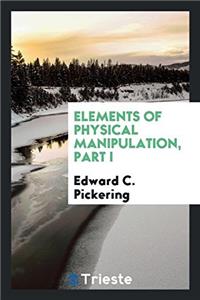 Elements of Physical Manipulation, Part I