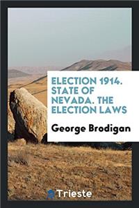 Election 1914. State of Nevada. the Election Laws