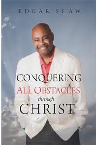 Conquering All Obstacles through Christ