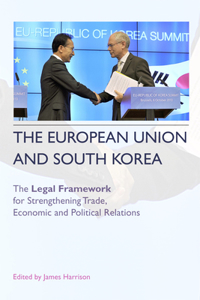 European Union and South Korea: The Legal Framework for Strengthening Trade, Economic and Political Relations