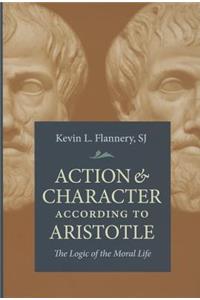 Action and Character According to Aristotle: The Logic of the Moral Life