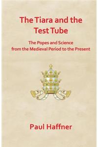 Tiara and the Test Tube. the Popes and Science from the Medieval Period to the Present