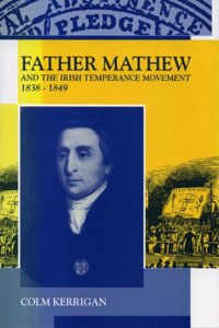 Father Matthew and the Irish Temperance Movement 1839-1848