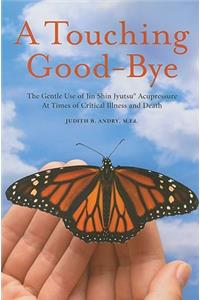 A Touching Good-Bye: The Gentle Use of Jin Shin Jyutsu at Times of Critical Illness and Death