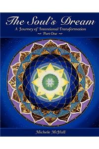 The Soul's Dream A Journey of Intentional Transformation Part One