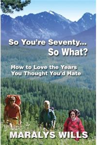 So You're Seventy ... So What?