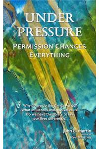 Under Pressure: Permission Changes Everything