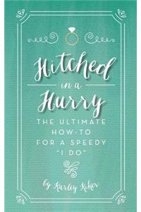 Hitched in a Hurry: The Ultimate How-To for a Speedy I Do