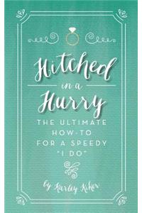 Hitched in a Hurry: The Ultimate How-To for a Speedy I Do