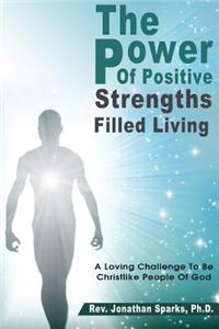 The Power of Positive, Strengths-Filled Living