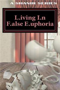 L.iving I.n F.alse E.uphoria