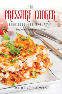 The Pressure Cooker Cookbook for Men 2021