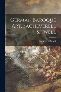 German Baroque Art, Sacheverell Sitwell