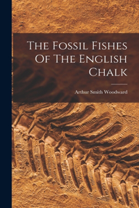 Fossil Fishes Of The English Chalk