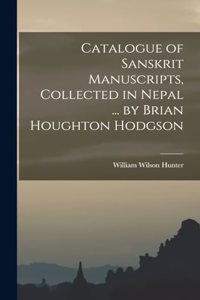 Catalogue of Sanskrit Manuscripts, Collected in Nepal ... by Brian Houghton Hodgson