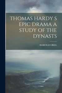 Thomas Hardy S Epic Drama a Study of the Dynasts