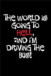 The World Is Going to Hell and I'm Driving the Bus