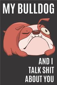 My Bulldog and I Talk Shit About You