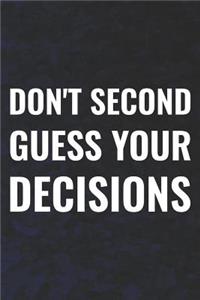 Don't Second Guess Your Decisions