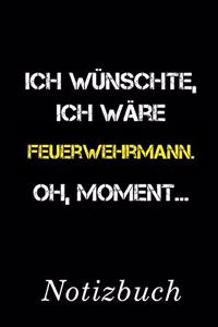 Ich Wünschte Ich Wäre Feuerwehrmann Oh Moment Notizbuch
