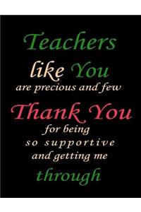 Teachers Like You Are Precious And Few Thank You For Being So Supportive And Getting Me Through