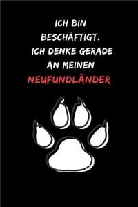 Ich bin beschäftigt. Ich denke gerade an meinen Neufundländer