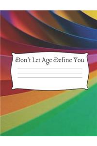 Don't Let Age Define You: 8.5 x 11" Wide Ruled 100 pages (50 sheets) Fashion Bright Neon Color