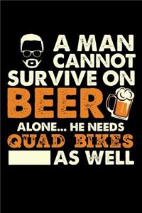 A Man Cannot Survive On Beer Alone He Needs Quad Bikes As Well