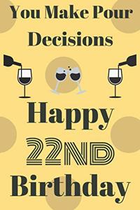You Make Pour Decisions Happy 22nd Birthday