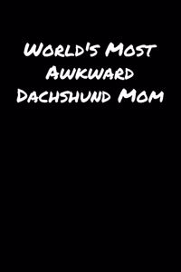 World's Most Awkward Dachshund Mom