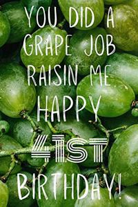 You did a grape job raisin me Happy 41st Birthday