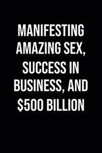 Manifesting Amazing Sex Success In Business And 500 Billion
