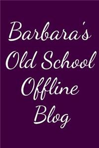 Barbara's Old School Offline Blog